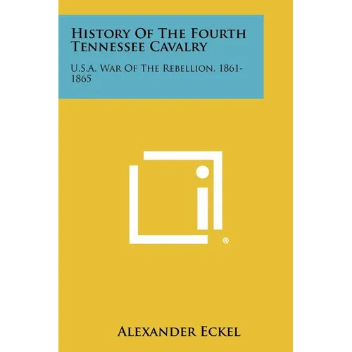 History Of The Fourth Tennessee Cavalry: U.S.A. War Of The Rebellion, 1861-1865 - Paperback