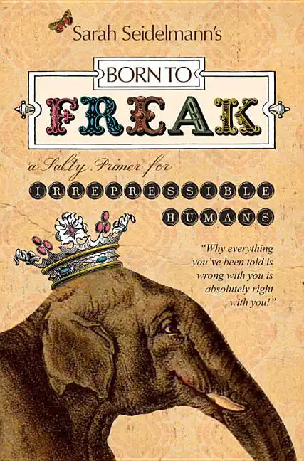 Born to Freak: A Salty Primer for Irrepressible Humans - Paperback