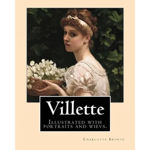 Villette NOVEL By: Charlotte Bronte, introduction By: Mrs. Humphry Ward: Illustrated with portraits and wievs. - Paperback