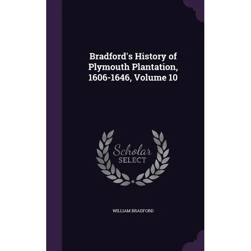 Bradford's History of Plymouth Plantation, 1606-1646, Volume 10 - Hardcover