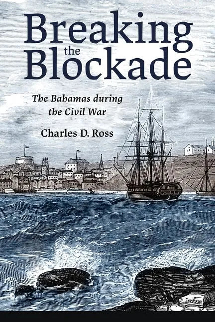 Breaking the Blockade: The Bahamas During the Civil War - Hardcover