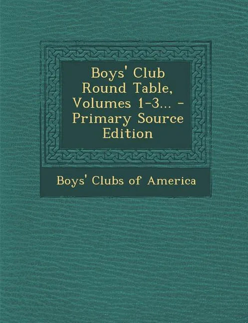 Boys' Club Round Table, Volumes 1-3... - Primary Source Edition - Paperback
