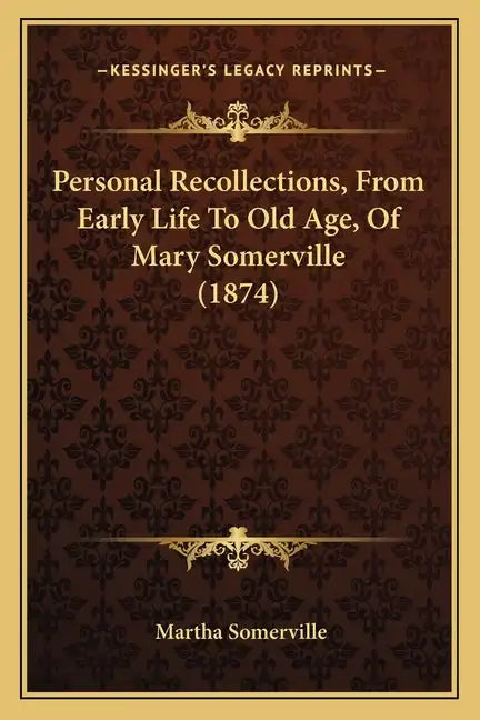 Personal Recollections, from Early Life to Old Age, of Mary Somerville (1874) - Paperback