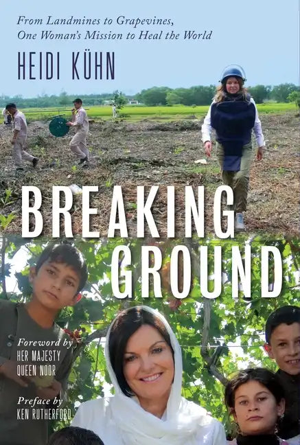 Breaking Ground: From Landmines to Grapevines, One Woman's Mission to Heal the World - Hardcover