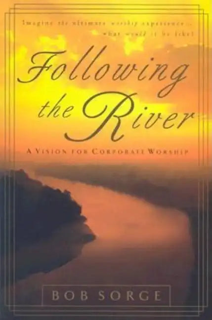 Following the River: A Vision for Corporate Worship - Paperback