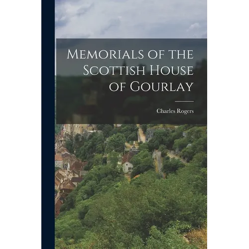 Memorials of the Scottish House of Gourlay - Paperback