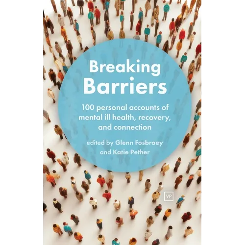 Breaking Barriers: 100 personal accounts of mental ill health, recovery, and connection - Paperback