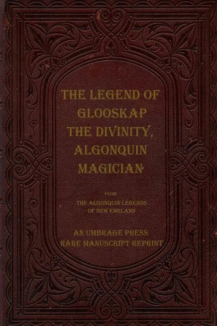 The Legend of Glooskap the Divinity, Algonquin Magician - Paperback