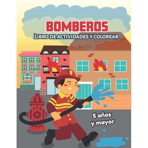 Bomberos: Libro de actividades y colorear 5 años y mayor: Firefighters en Español, Abecedario, sopa de de letras, Numeros, Patrones, Dibujos - Paperback