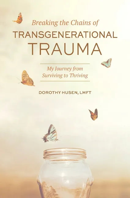 Breaking the Chains of Transgenerational Trauma: My Journey from Surviving to Thriving - Paperback