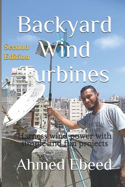 Backyard Wind Turbines: Harness wind power with simple and fun projects - Paperback