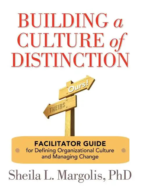 Building a Culture of Distinction: Facilitator Guide for Defining Organizational Culture and Managing Change - Paperback