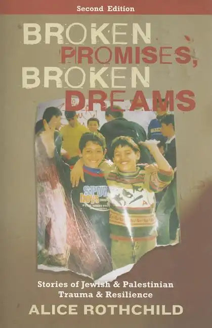 Broken Promises, Broken Dreams: Stories Of Jewish And Palestinian Trauma And Resilience - Paperback