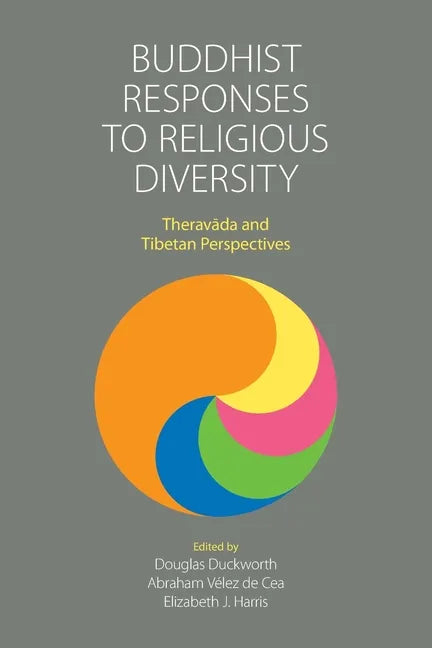 Buddhist Responses to Religious Diversity: Theravāda and Tibetan Perspectives - Paperback