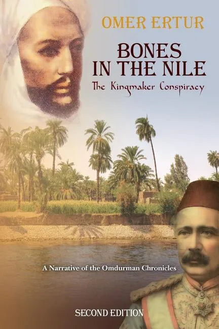 Bones in the Nile: The Kingmaker Conspiracy A Narrative of the Omdurman Chronicles - Paperback