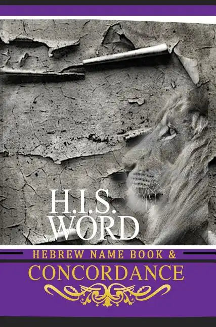 Concordance and Hebrew Name Book (H.I.S. Word): With Strong's Numbers & Biblical Genealogy - Hardcover