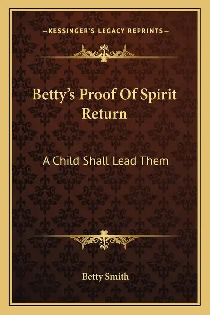Betty's Proof of Spirit Return: A Child Shall Lead Them - Paperback