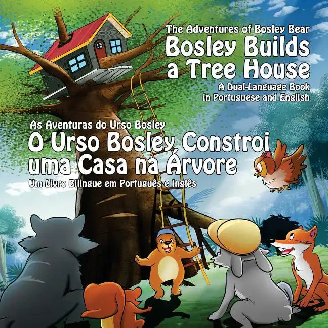 Bosley Builds a Tree House (O Urso Bosley Constroi uma Casa na Arvore): A Dual Language Book in Portuguese and English - Paperback