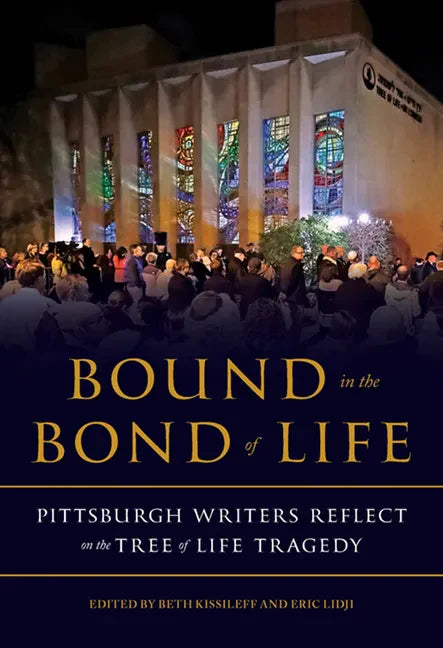Bound in the Bond of Life: Pittsburgh Writers Reflect on the Tree of Life Tragedy - Paperback