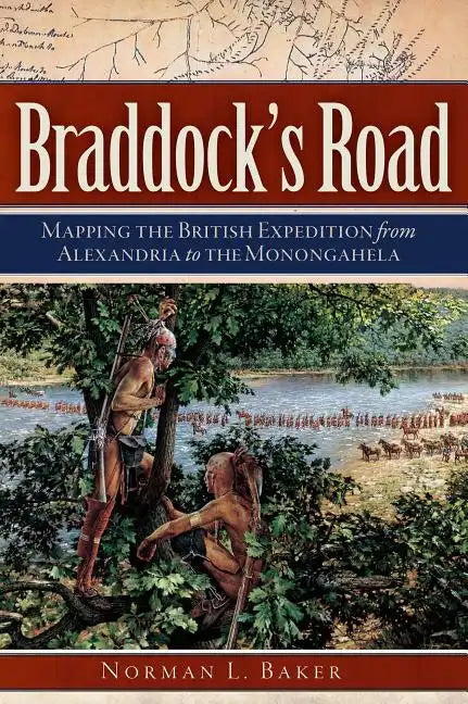 Braddock's Road: Mapping the British Expedition from Alexandria to the Monongahela - Paperback