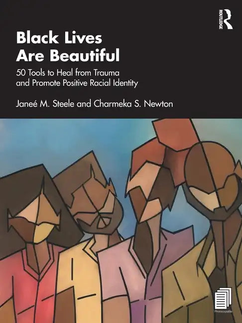 Black Lives Are Beautiful: 50 Tools to Heal from Trauma and Promote Positive Racial Identity - Paperback