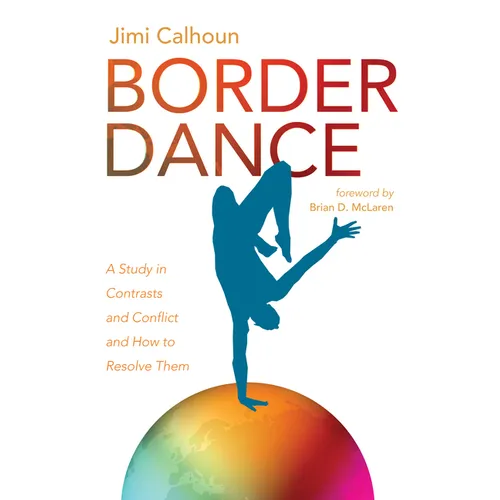 Border Dance: A Study in Contrasts and Conflict and How to Resolve Them - Paperback