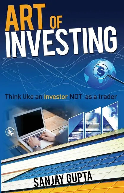 Art of Investing: Think like an investor NOT as a trader - Paperback