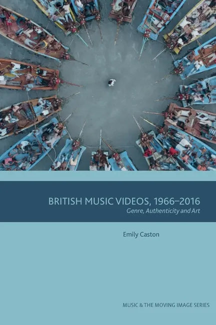 British Music Videos 1966 - 2016: Genre, Authenticity and Art - Paperback
