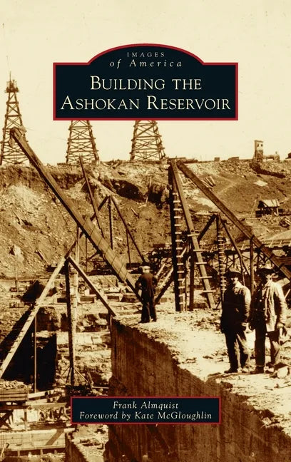 Building the Ashokan Reservoir - Hardcover