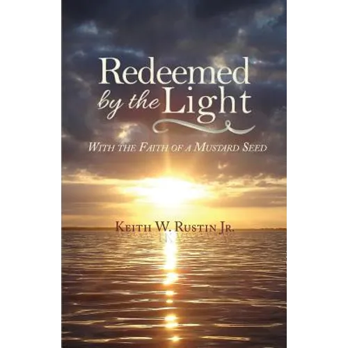 Redeemed by the Light: With the Faith of a Mustard Seed - Paperback