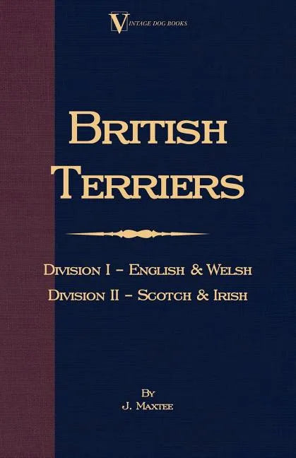 British Terriers - Division I - English and Welsh. Division II - Scotch and Irish (A Vintage Dog Books Breed Classic) - Paperback