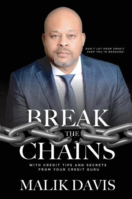 Break The Chains: with Credit Tips and Secrets from Your Credit Guru - Paperback