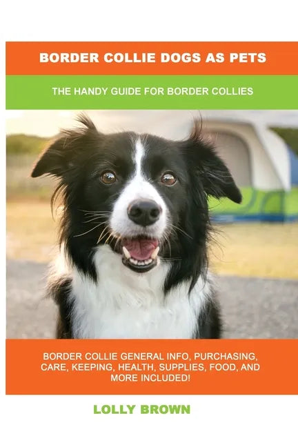 Border Collie Dogs as Pets: The Handy Guide for Border Collies - Paperback