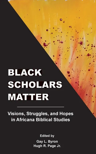 Black Scholars Matter: Visions, Struggles, and Hopes in Africana Biblical Studies - Hardcover