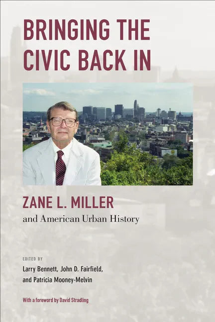Bringing the Civic Back In: Zane L. Miller and American Urban History - Paperback