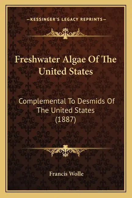 Freshwater Algae of the United States: Complemental to Desmids of the United States (1887) - Paperback
