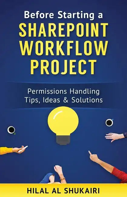 Before Starting a SharePoint Workflow Project: Permissions Handling Tips, Ideas & Solutions - Paperback