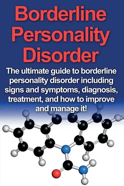 Borderline Personality Disorder: The ultimate guide to borderline personality disorder including signs and symptoms, diagnosis, treatment, and how to - Paperback