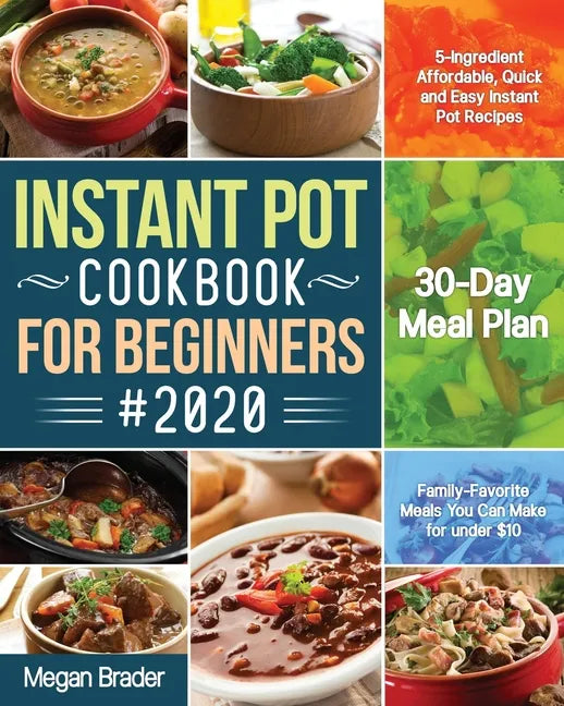 The Complete Instant Pot Cookbook for Beginners #2020: 5-Ingredient Affordable, Quick and Easy Instant Pot Recipes 30-Day Meal Plan Family-Favorite Me - Paperback