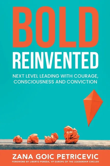 Bold Reinvented: Next level leading with Courage, Consciousness and Conviction - Paperback