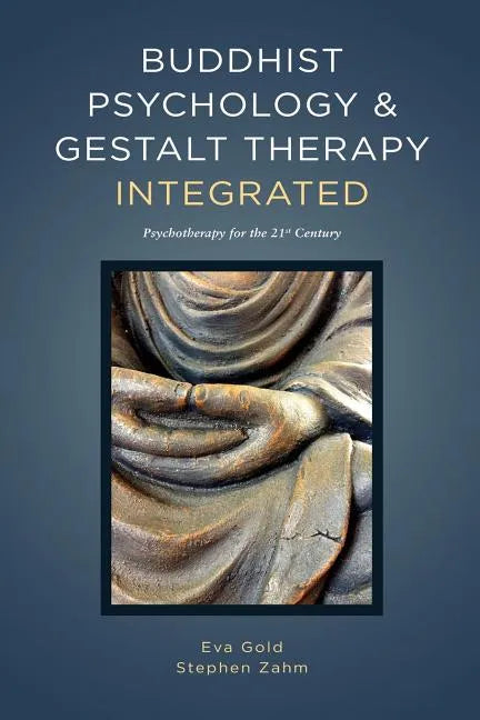 Buddhist Psychology and Gestalt Therapy Integrated: Psychotherapy for the 21st Century - Paperback