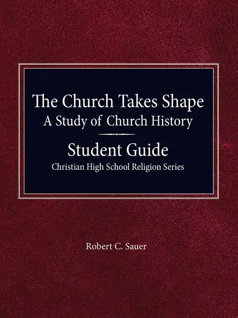 The Church Takes Shape, A Study of Church History - Student Guide - Paperback