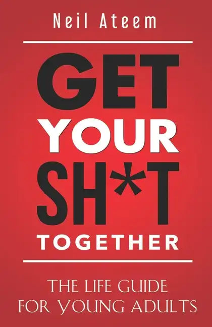 Get Your Sh*t Together: The Life Guide For Young Adults - Paperback