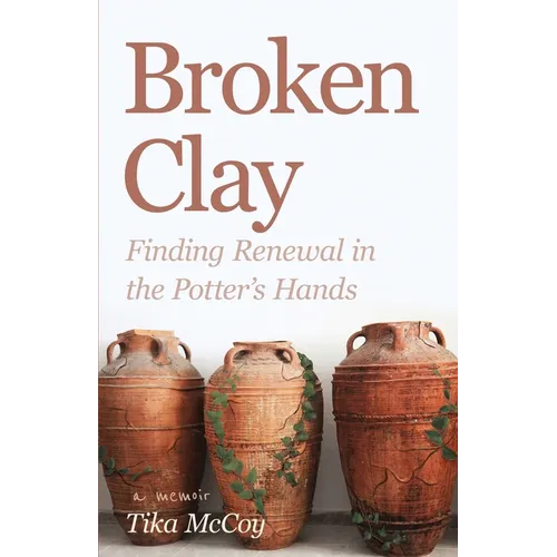 Broken Clay: Finding Renewal in the Potter's Hands - Paperback