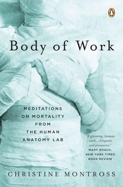 Body of Work: Meditations on Mortality from the Human Anatomy Lab - Paperback