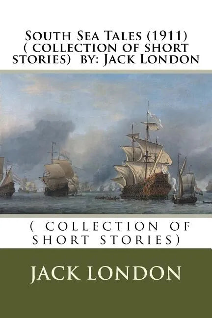 South Sea Tales (1911) ( collection of short stories) by: Jack London - Paperback
