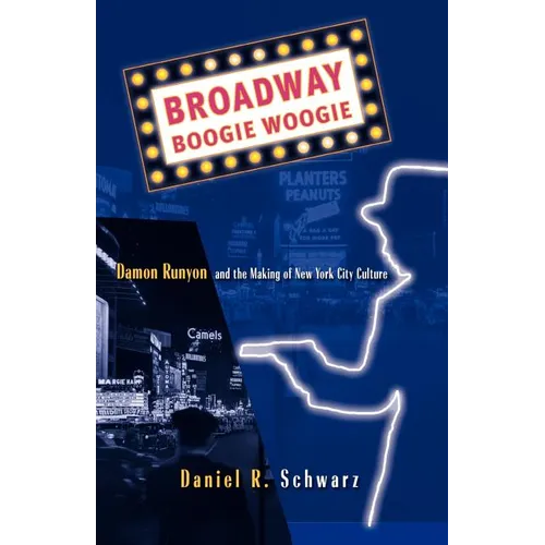 Broadway Boogie Woogie: Damon Runyon and the Making of New York City Culture - Paperback