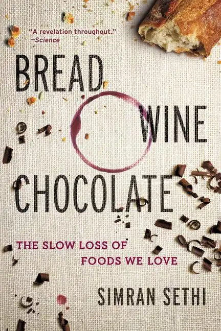 Bread, Wine, Chocolate: The Slow Loss of Foods We Love - Paperback