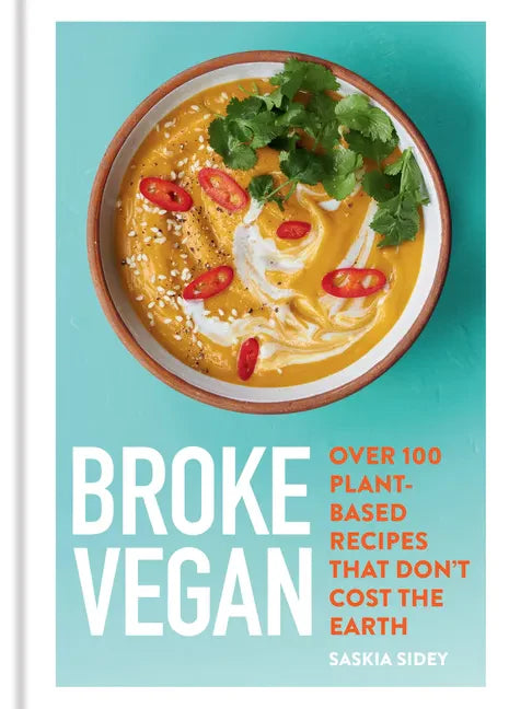 Broke Vegan: Over 100 Plant-Based Recipes That Don't Cost the Earth - Hardcover
