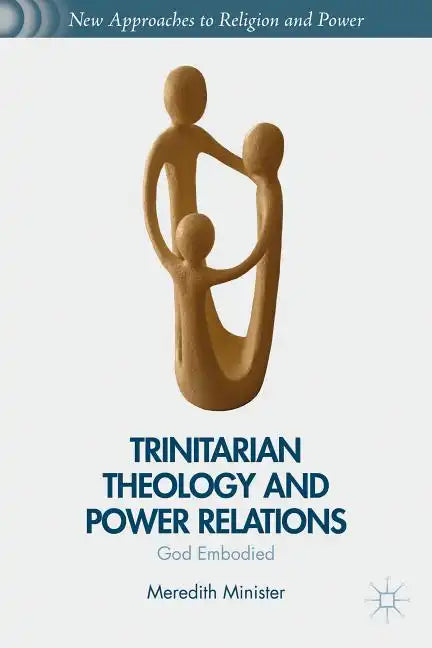 Trinitarian Theology and Power Relations: God Embodied - Hardcover